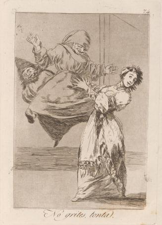 Don't scream, stupid (No grites, tonta), Plate 74 from Los Caprichos